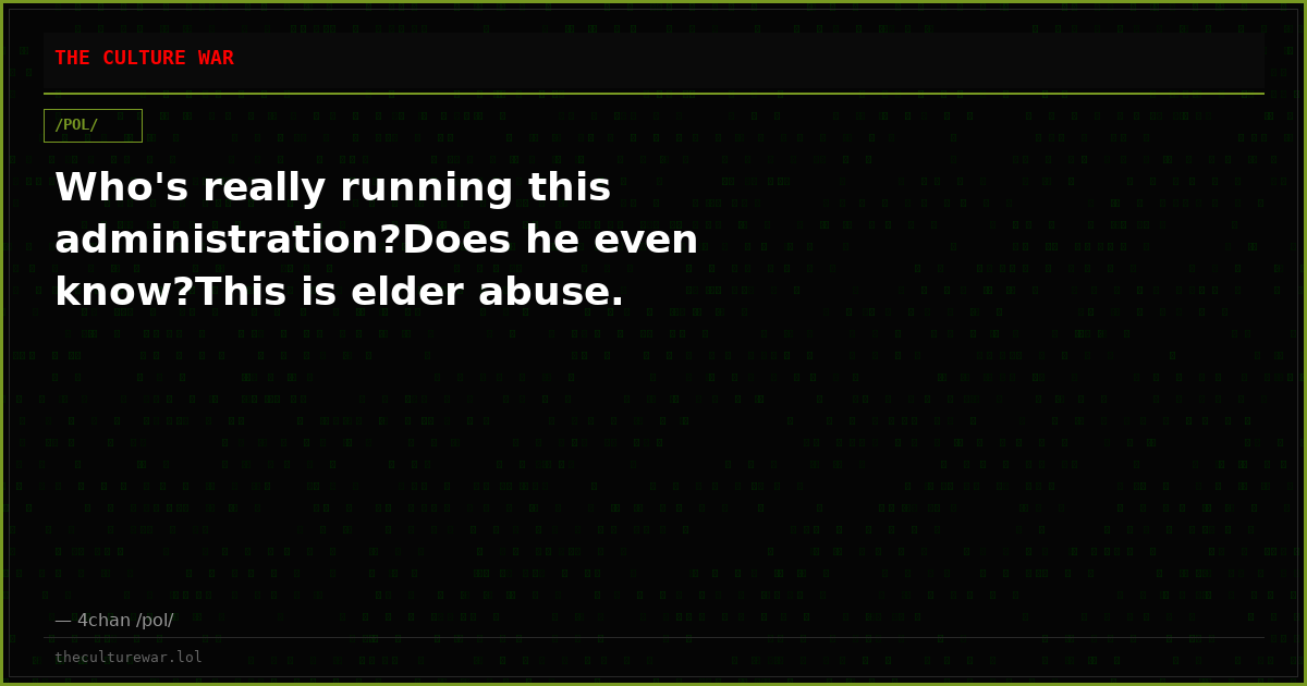 Who's really running this administration?Does he even know?This is elder abuse.