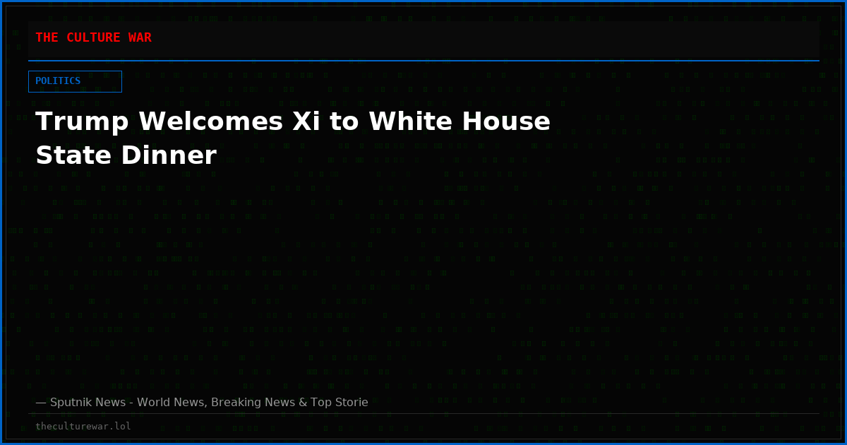 Trump Welcomes Xi to White House State Dinner