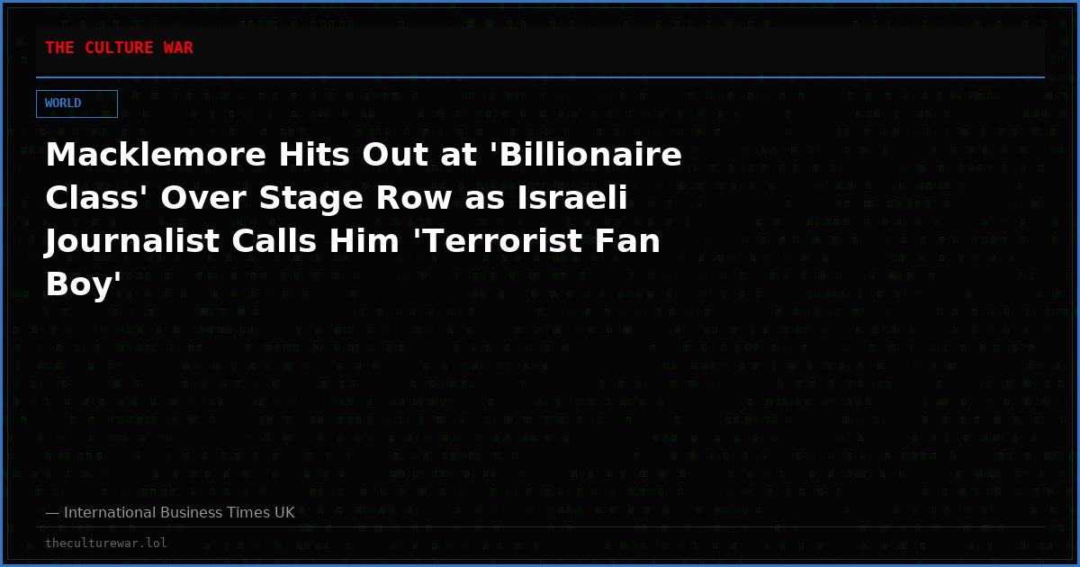 Macklemore Hits Out at 'Billionaire Class' Over Stage Row as Israeli Journalist Calls Him 'Terrorist Fan Boy'