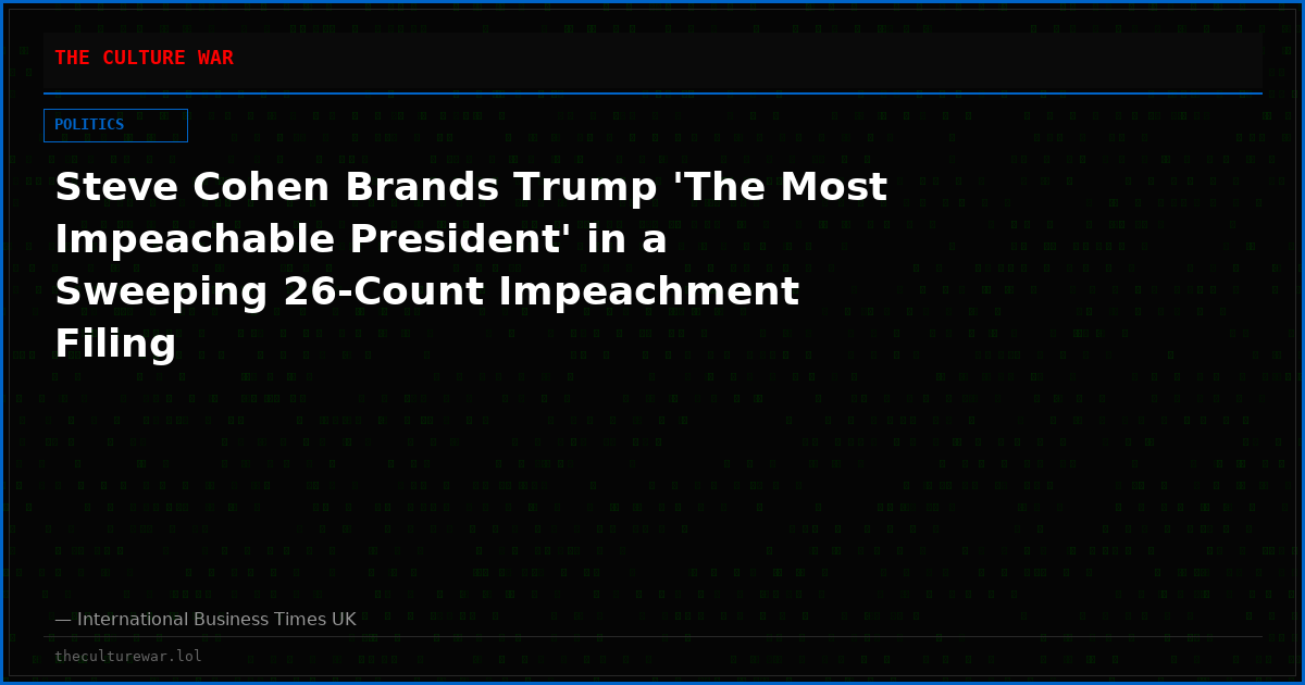 Steve Cohen Brands Trump 'The Most Impeachable President' in a Sweeping 26-Count Impeachment Filing