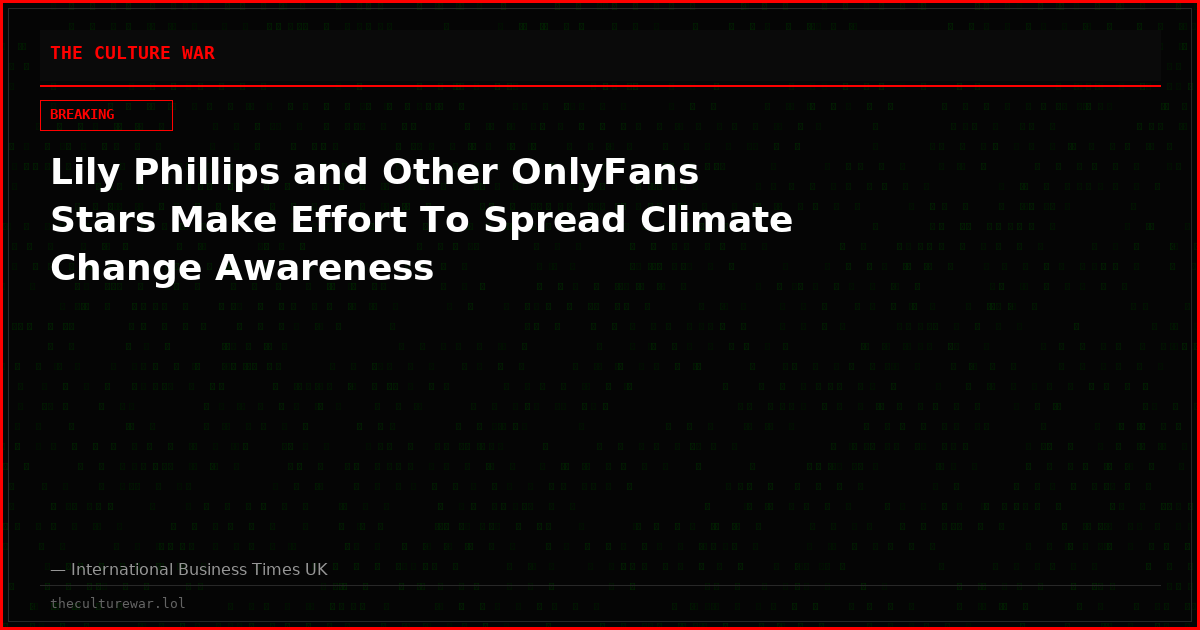 Lily Phillips and Other OnlyFans Stars Make Effort To Spread Climate Change Awareness