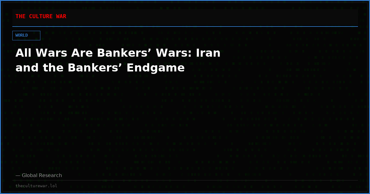 All Wars Are Bankers’ Wars: Iran and the Bankers’ Endgame