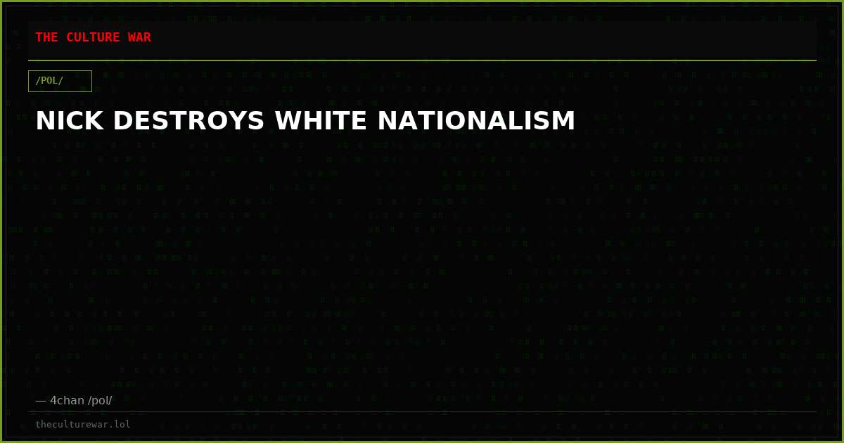 NICK DESTROYS WHITE NATIONALISM