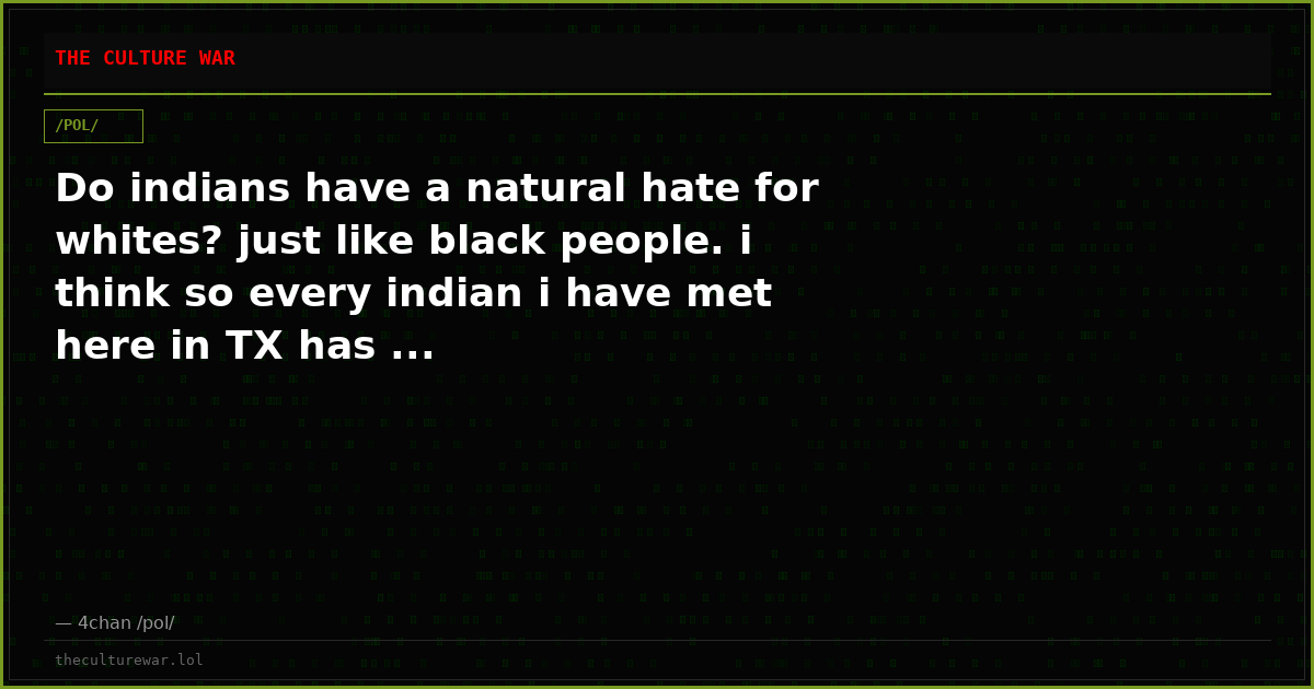 Do indians have a natural hate for whites? just like black people. i think so every indian i have met here in TX has ...