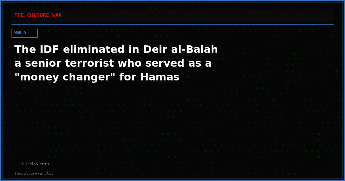 The IDF eliminated in Deir al-Balah a senior terrorist who served as a "money changer" for Hamas