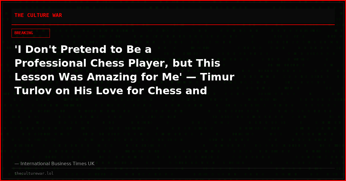 'I Don't Pretend to Be a Professional Chess Player, but This Lesson Was Amazing for Me' — Timur Turlov on His Love for Chess and His FIDE Candidacy