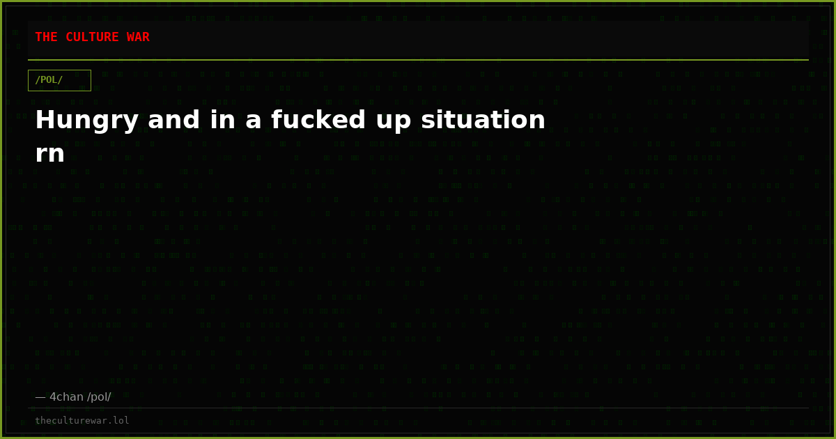 Hungry and in a fucked up situation rn