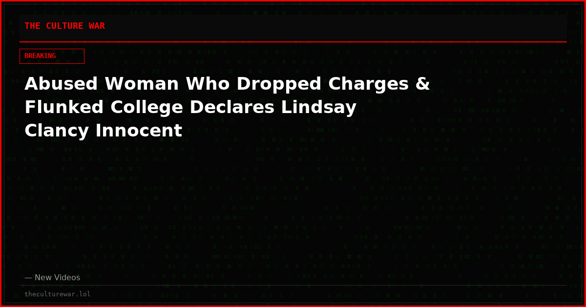 Abused Woman Who Dropped Charges & Flunked College Declares Lindsay Clancy Innocent