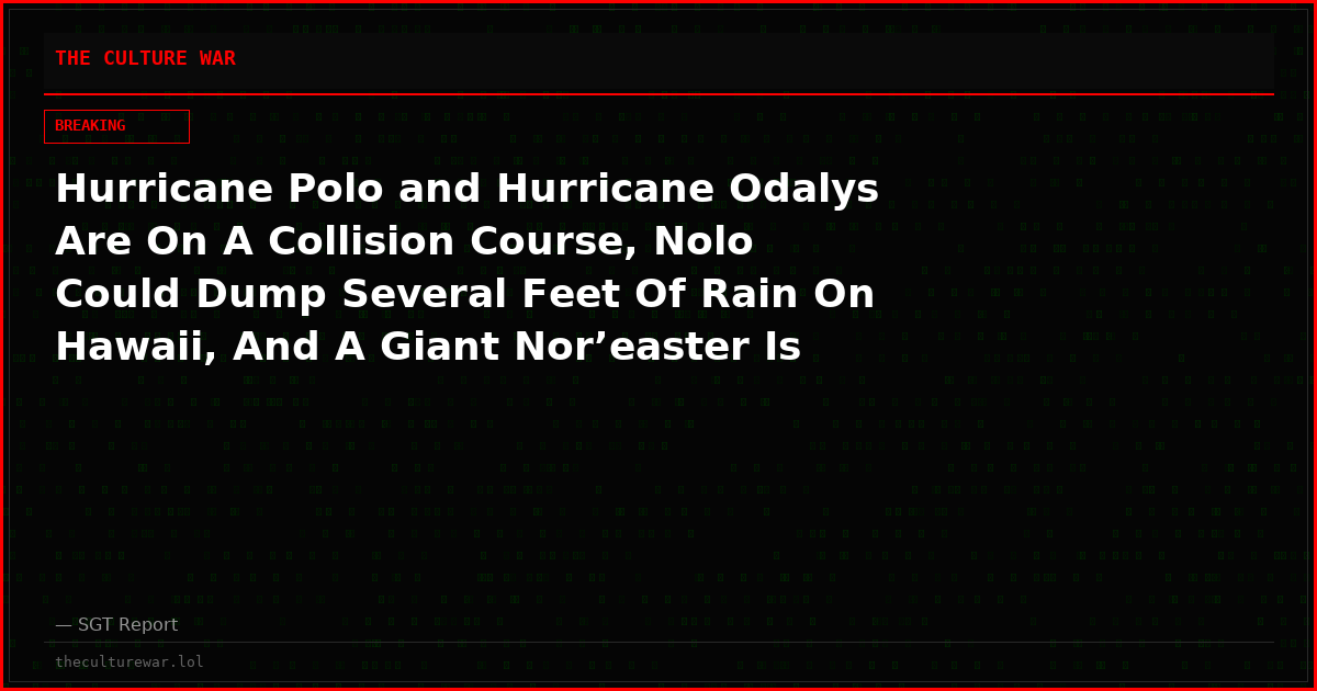 Hurricane Polo and Hurricane Odalys Are On A Collision Course, Nolo Could Dump Several Feet Of Rain On Hawaii, And A Giant Nor’easter Is Flooding The East Coast
