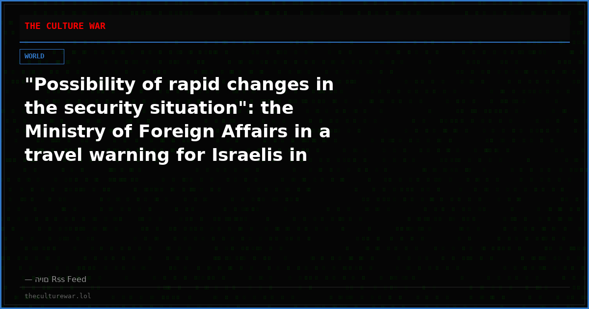 "Possibility of rapid changes in the security situation": the Ministry of Foreign Affairs in a travel warning for Israelis in Ethiopia