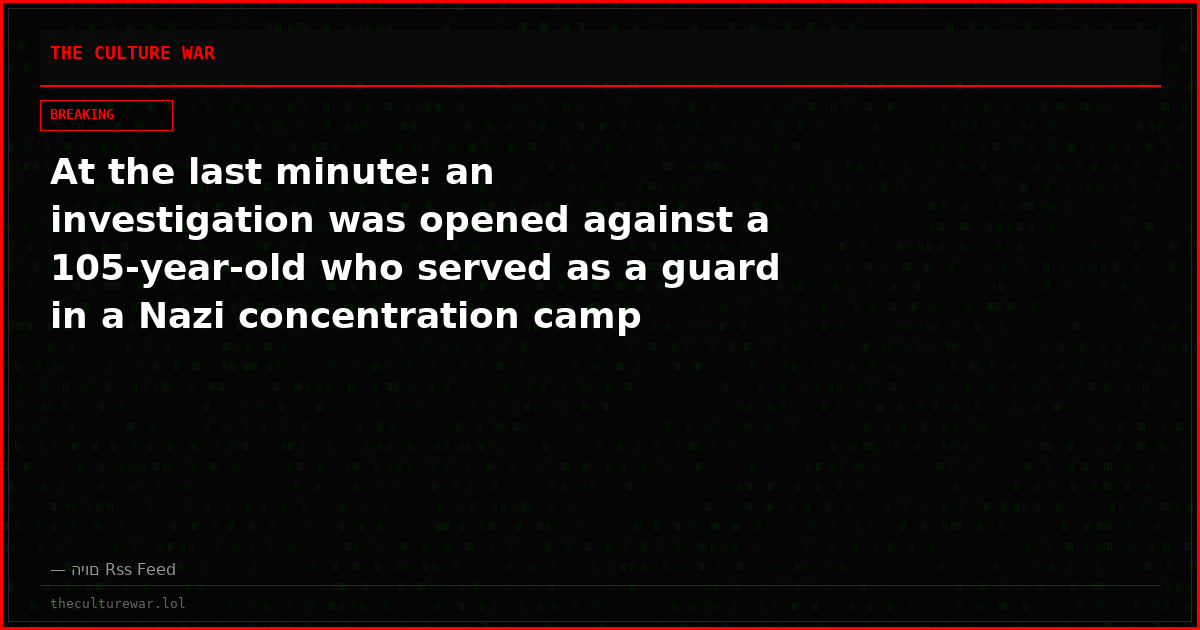 At the last minute: an investigation was opened against a 105-year-old who served as a guard in a Nazi concentration camp