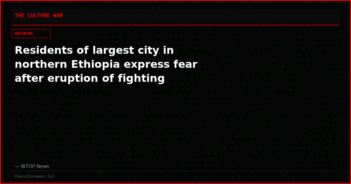 Residents of largest city in northern Ethiopia express fear after eruption of fighting