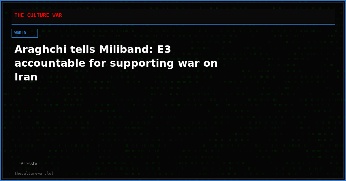 Araghchi tells Miliband: E3 accountable for supporting war on Iran