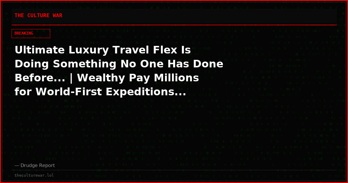 Ultimate Luxury Travel Flex Is Doing Something No One Has Done Before... | Wealthy Pay Millions for World-First Expeditions...