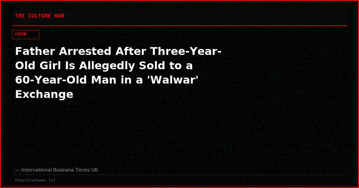 Father Arrested After Three-Year-Old Girl Is Allegedly Sold to a 60-Year-Old Man in a 'Walwar' Exchange