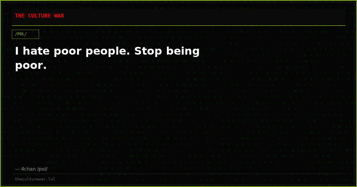 I hate poor people. Stop being poor.