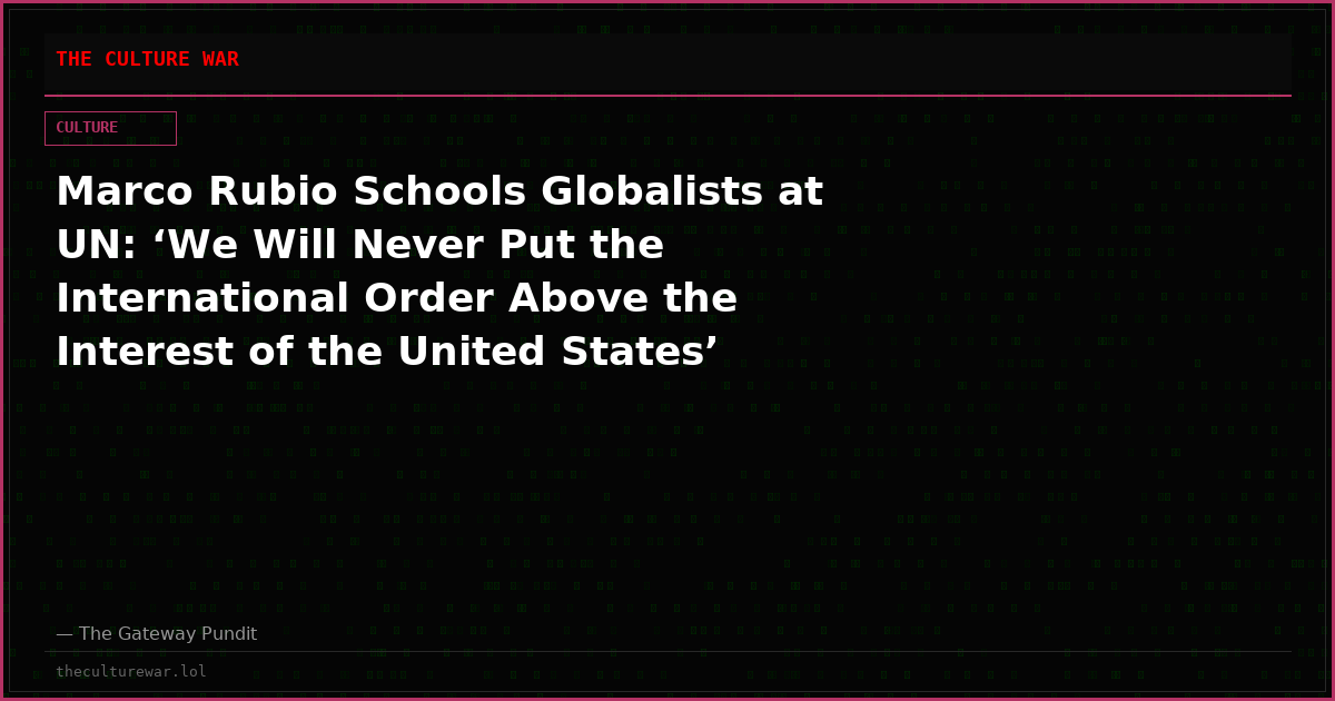 Marco Rubio Schools Globalists at UN: ‘We Will Never Put the International Order Above the Interest of the United States’ (VIDEO)