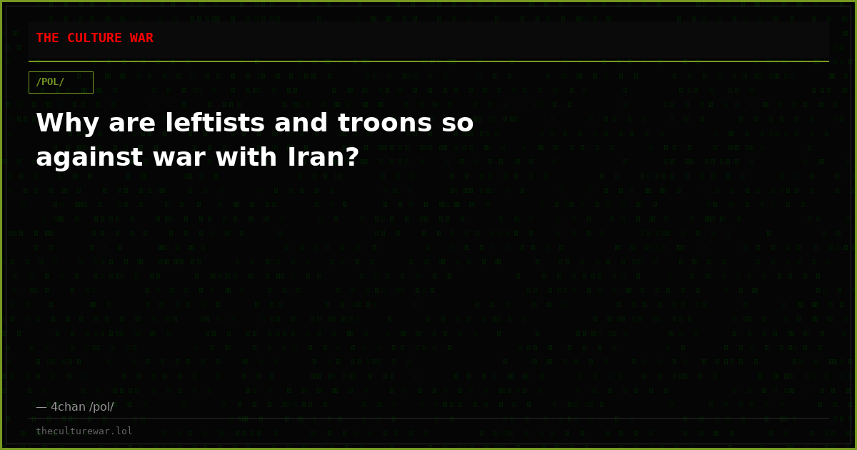 Why are leftists and troons so against war with Iran?
