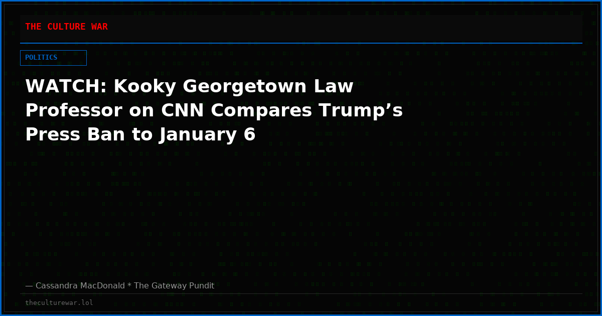 WATCH: Kooky Georgetown Law Professor on CNN Compares Trump’s Press Ban to January 6
