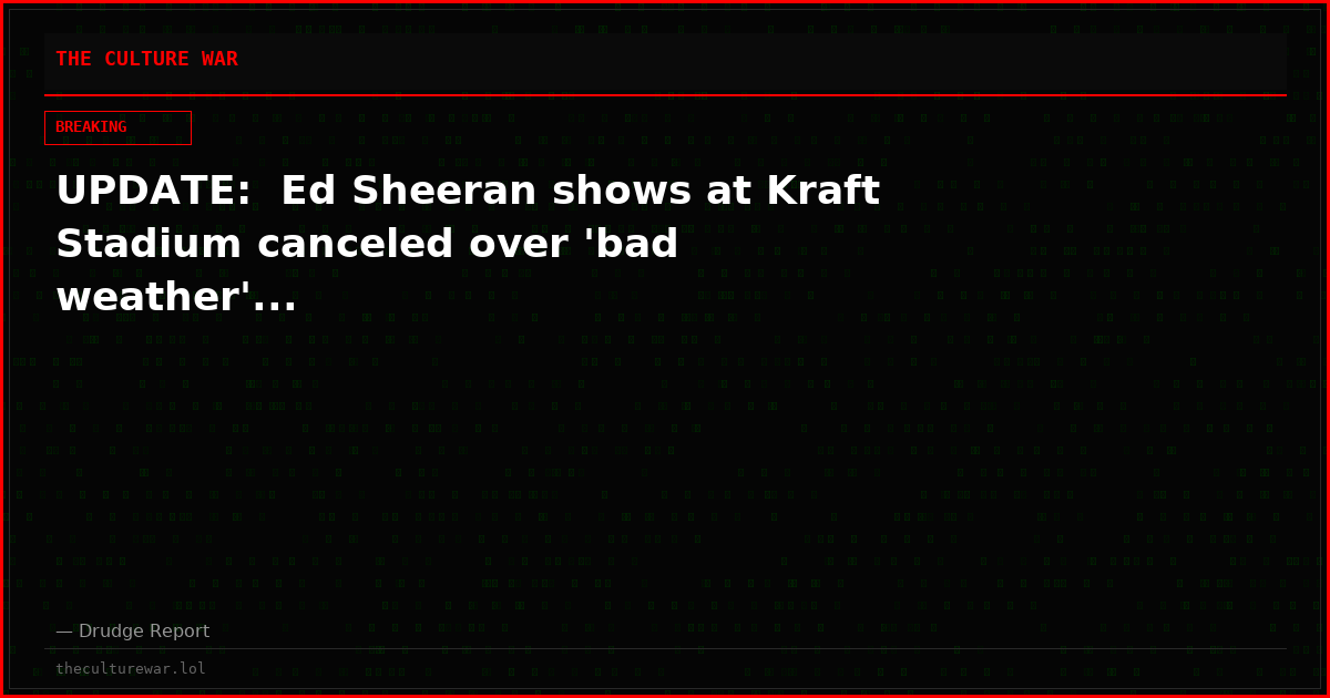 UPDATE:  Ed Sheeran shows at Kraft Stadium canceled over 'bad weather'...