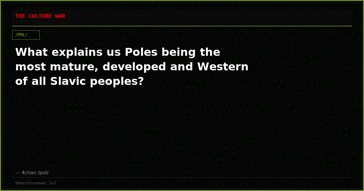 What explains us Poles being the most mature, developed and Western of all Slavic peoples?