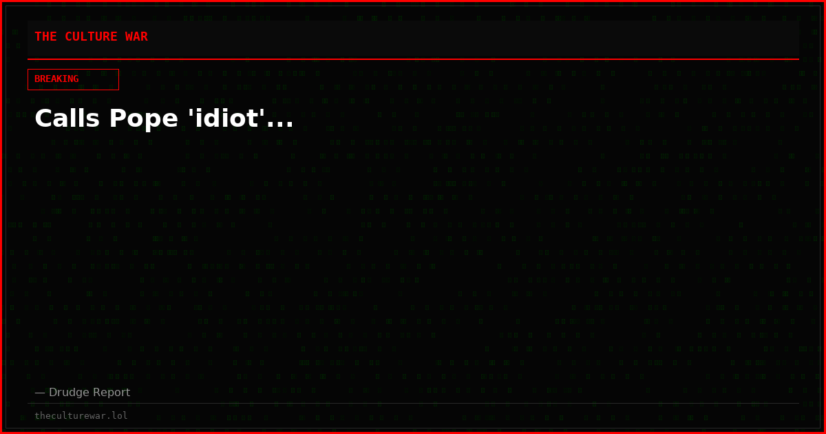Calls Pope 'idiot'...