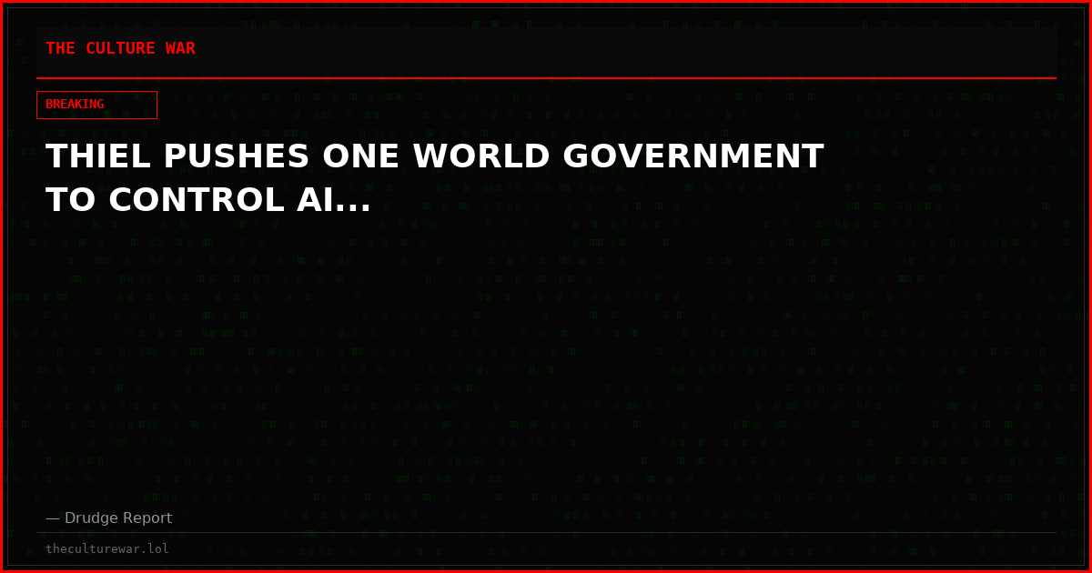 THIEL PUSHES ONE WORLD GOVERNMENT TO CONTROL AI...
