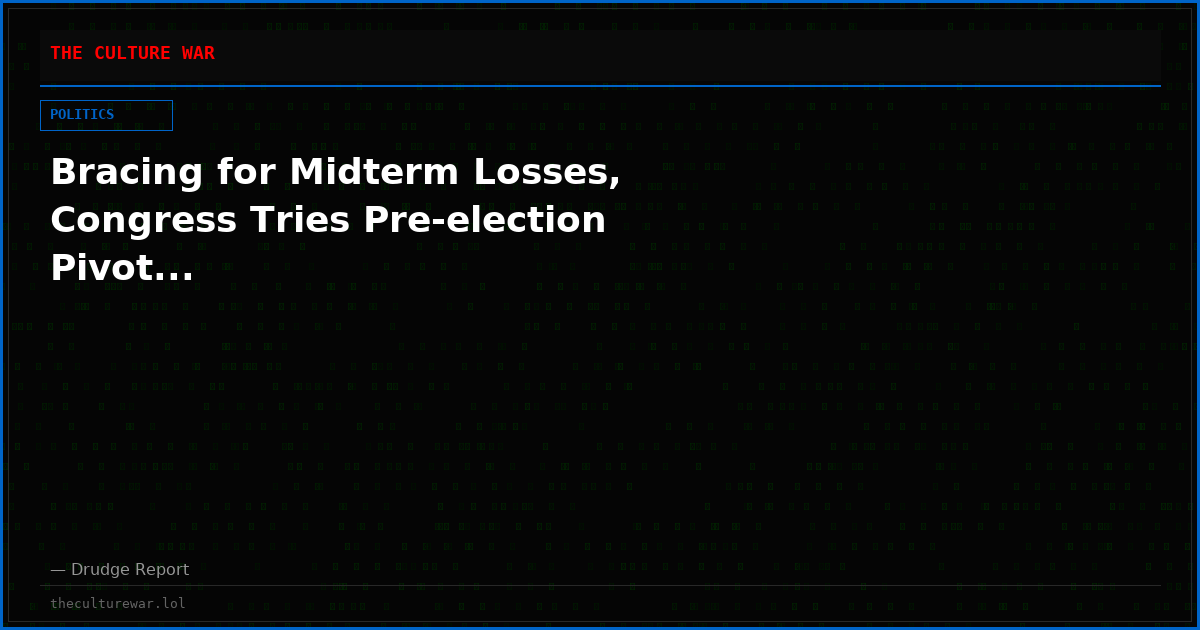 Bracing for Midterm Losses, Congress Tries Pre-election Pivot...