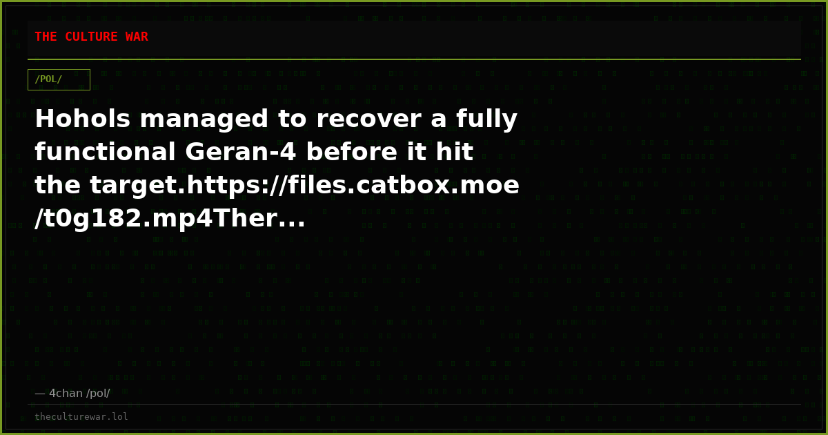 Hohols managed to recover a fully functional Geran-4 before it hit the target.https://files.catbox.moe/t0g182.mp4Ther...