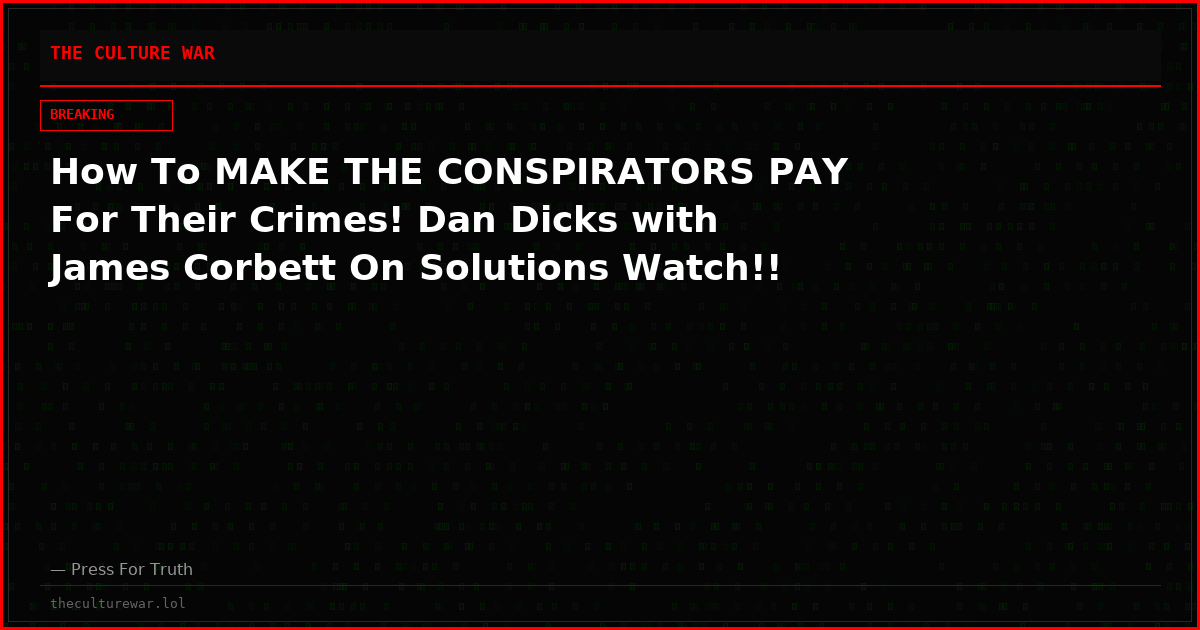 How To MAKE THE CONSPIRATORS PAY For Their Crimes! Dan Dicks with James Corbett On Solutions Watch!!