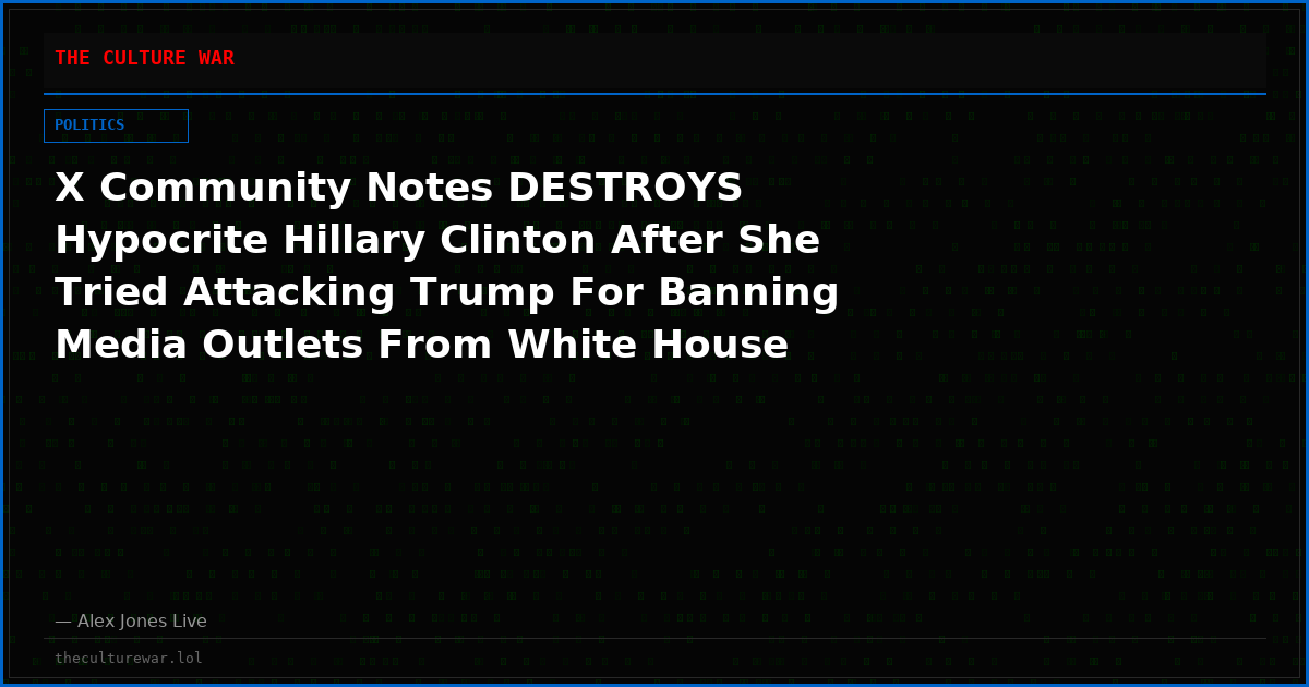 X Community Notes DESTROYS Hypocrite Hillary Clinton After She Tried Attacking Trump For Banning Media Outlets From White House
