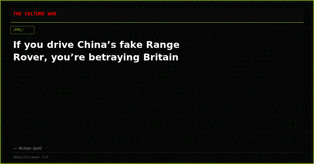 If you drive China’s fake Range Rover, you’re betraying Britain