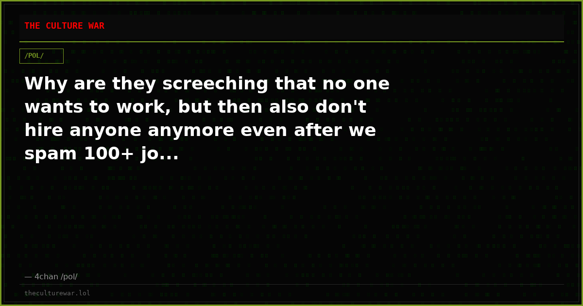 Why are they screeching that no one wants to work, but then also don't hire anyone anymore even after we spam 100+ jo...