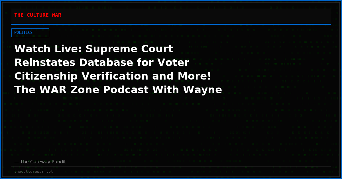 Watch Live: Supreme Court Reinstates Database for Voter Citizenship Verification and More! The WAR Zone Podcast With Wayne Allyn Root Presented by The Gateway Pundit