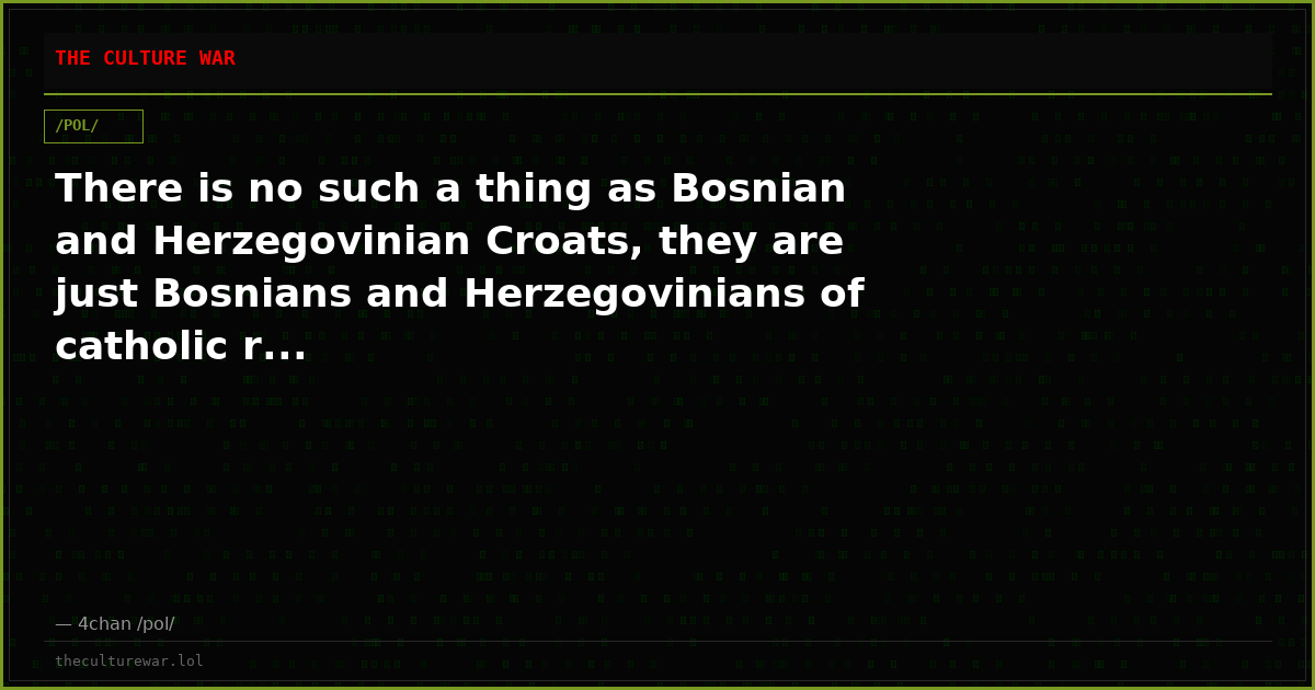 There is no such a thing as Bosnian and Herzegovinian Croats, they are just Bosnians and Herzegovinians of catholic r...