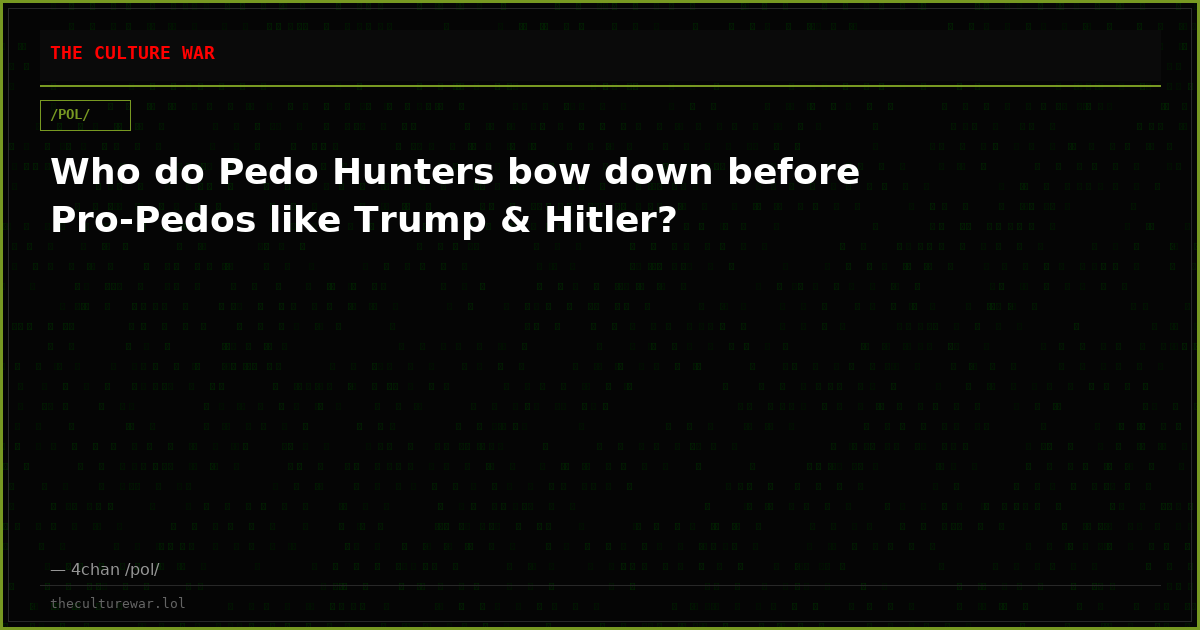 Who do Pedo Hunters bow down before Pro-Pedos like Trump & Hitler?