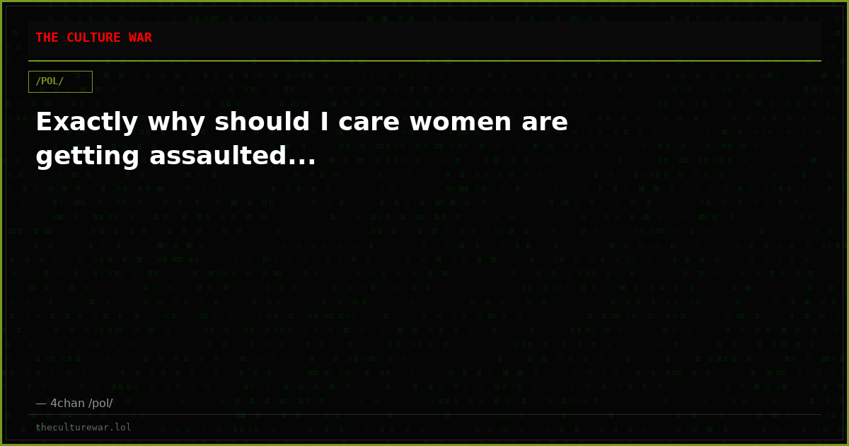 Exactly why should I care women are getting assaulted...
