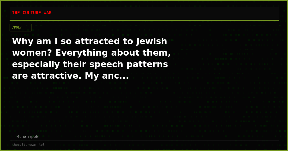 Why am I so attracted to Jewish women? Everything about them, especially their speech patterns are attractive. My anc...