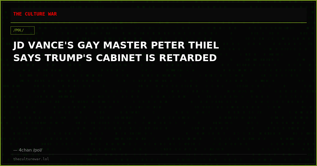 JD VANCE'S GAY MASTER PETER THIEL SAYS TRUMP'S CABINET IS RETARDED
