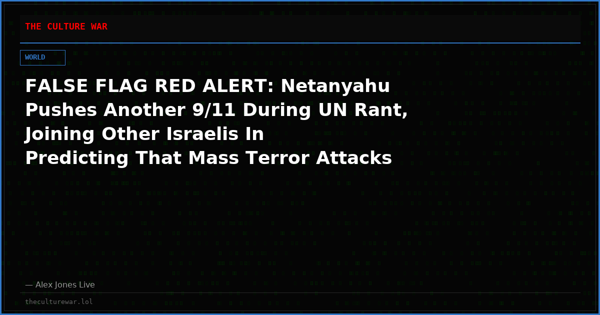 FALSE FLAG RED ALERT: Netanyahu Pushes Another 9/11 During UN Rant, Joining Other Israelis In Predicting That Mass Terror Attacks Are Imminent!