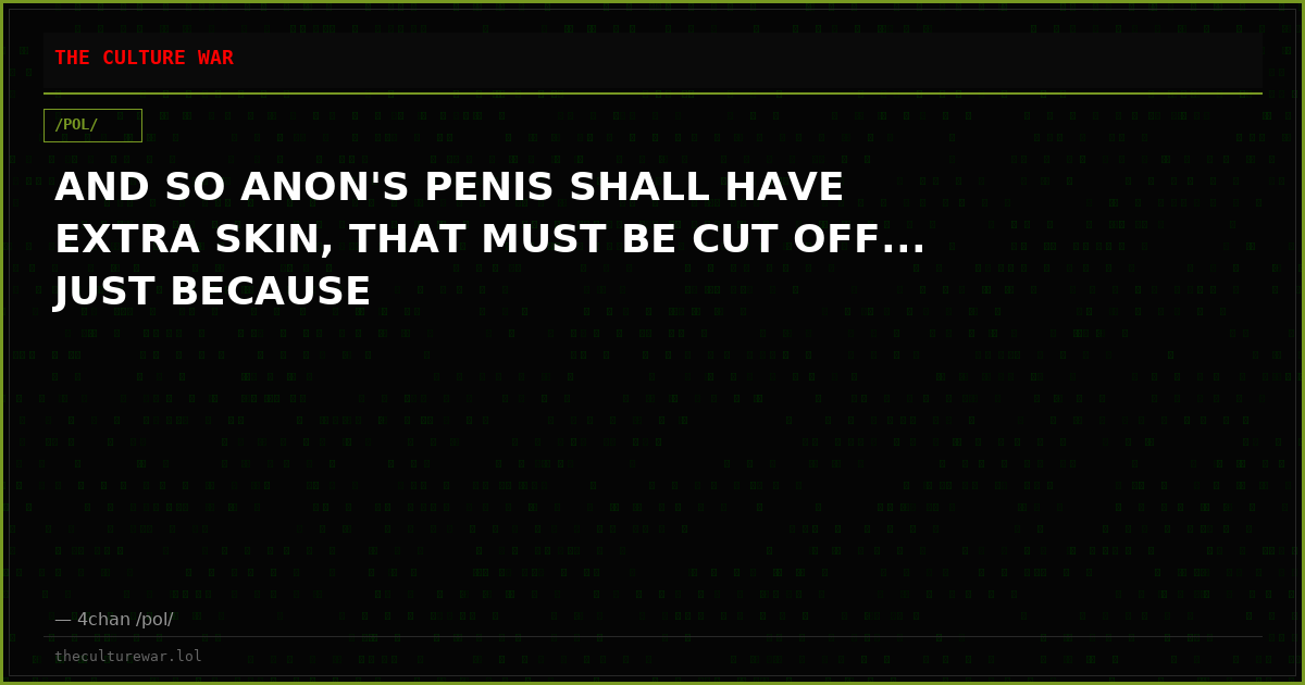 AND SO ANON'S PENIS SHALL HAVE EXTRA SKIN, THAT MUST BE CUT OFF... JUST BECAUSE
