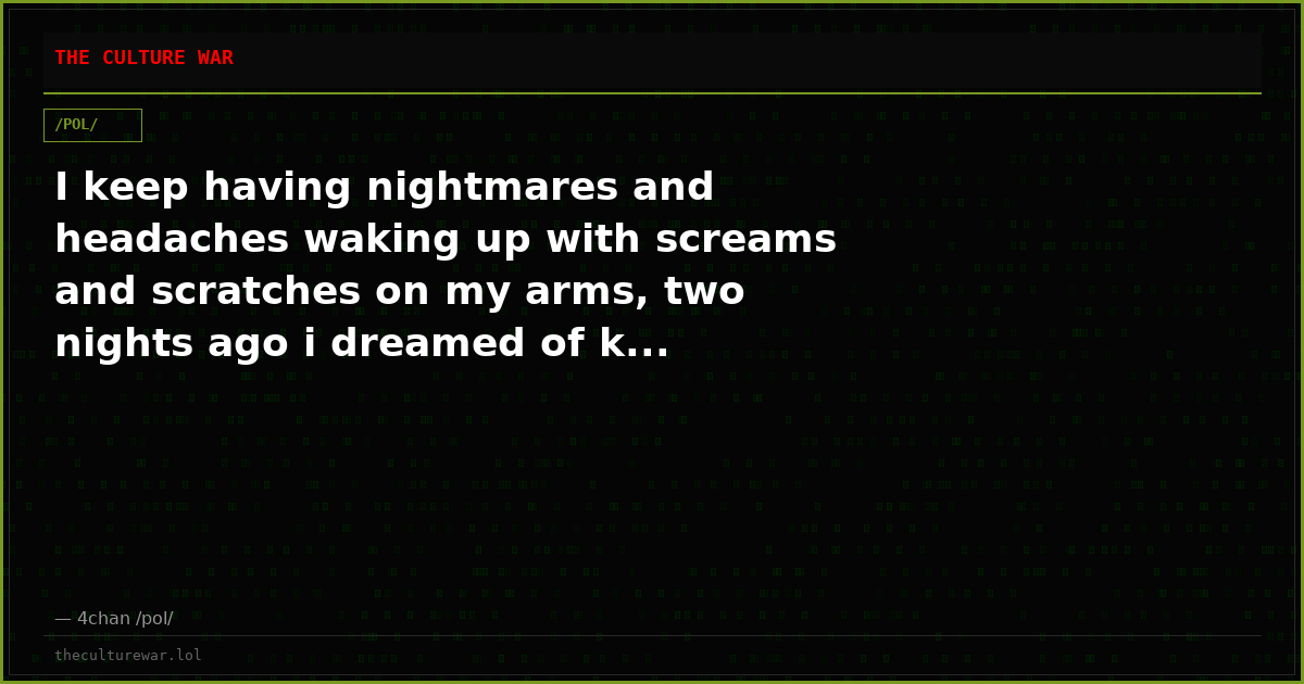 I keep having nightmares and headaches waking up with screams and scratches on my arms, two nights ago i dreamed of k...