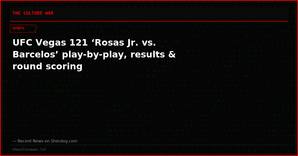 UFC Vegas 121 ‘Rosas Jr. vs. Barcelos’ play-by-play, results & round scoring