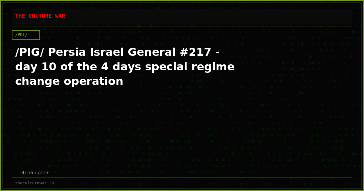 /PIG/ Persia Israel General #217 - day 10 of the 4 days special regime change operation