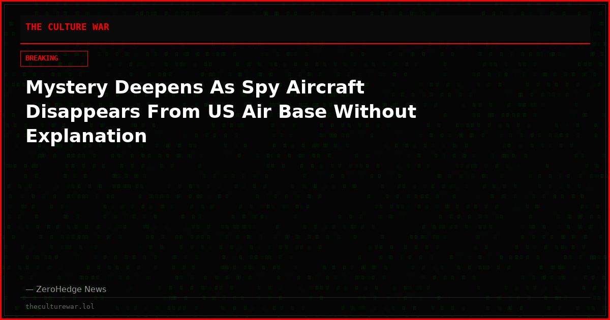 Mystery Deepens As Spy Aircraft Disappears From US Air Base Without Explanation