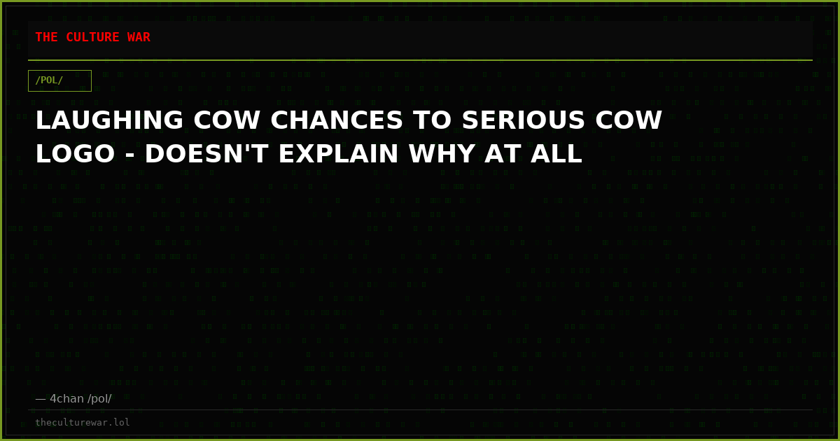 LAUGHING COW CHANCES TO SERIOUS COW LOGO - DOESN'T EXPLAIN WHY AT ALL