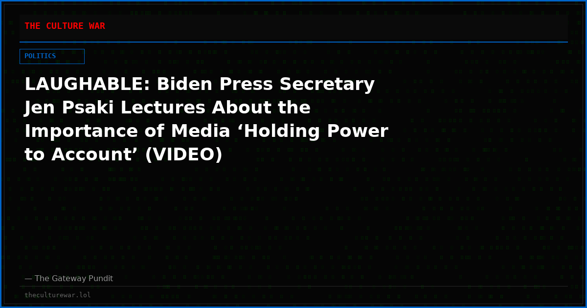 LAUGHABLE: Biden Press Secretary Jen Psaki Lectures About the Importance of Media ‘Holding Power to Account’ (VIDEO)