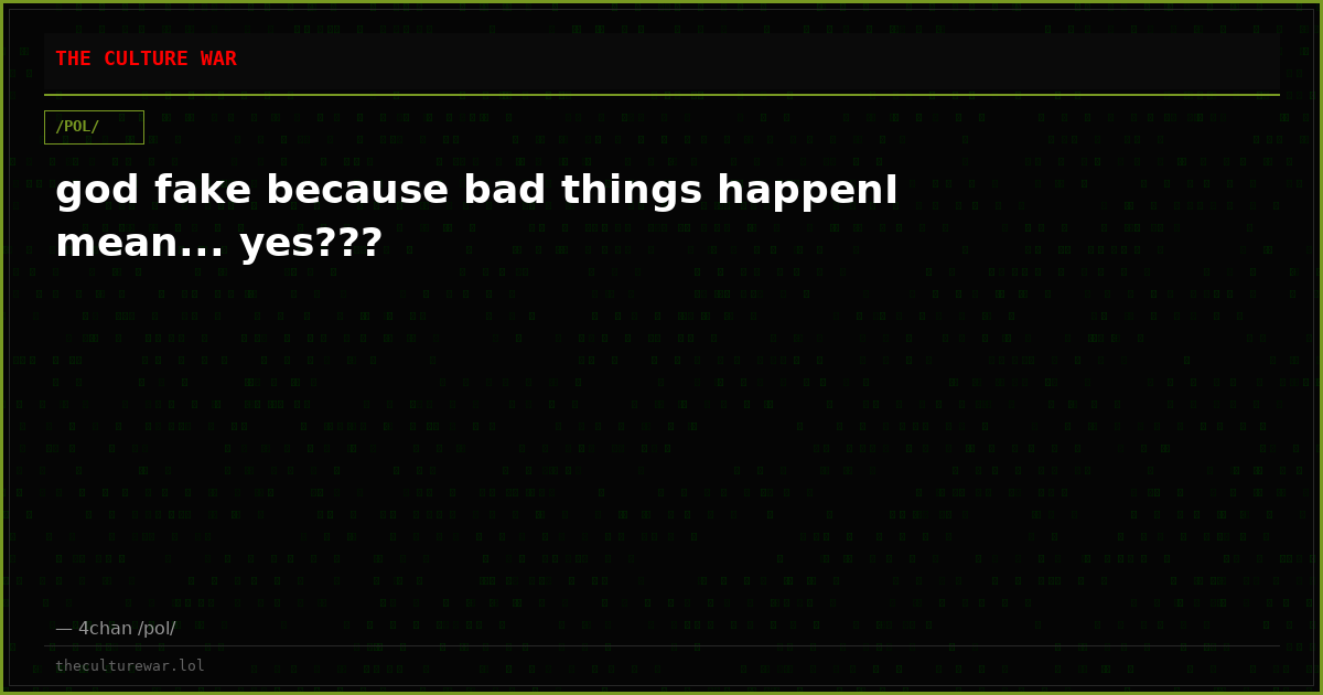 god fake because bad things happenI mean... yes???