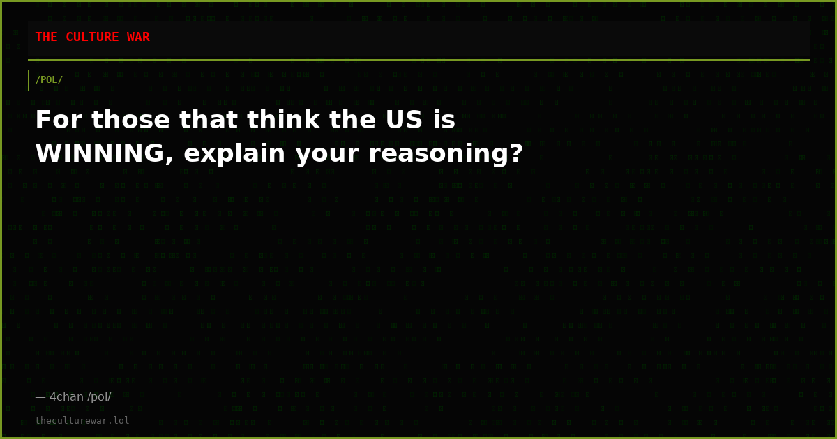 For those that think the US is WINNING, explain your reasoning?