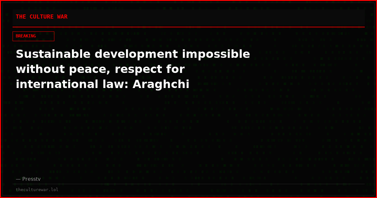 Sustainable development impossible without peace, respect for international law: Araghchi